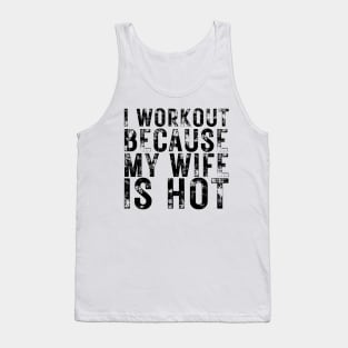 I Workout because My Wife is Hot Tank Top